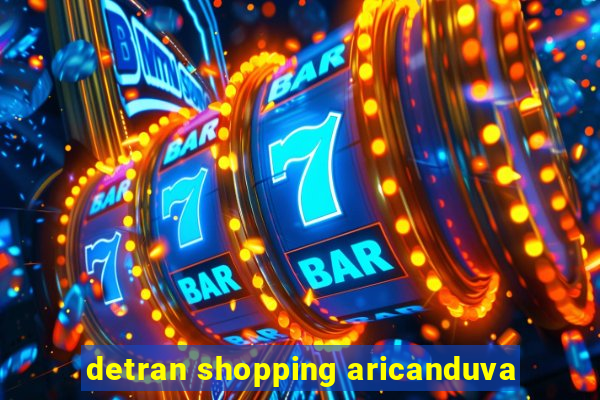 detran shopping aricanduva